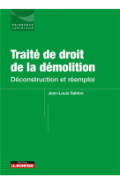 Traite de droit de la demolition : deconstruction et reemploi