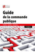 Guide de la commande publique : passation - execution - contentieux