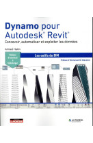 Dynamo pour autodesk revit : concevoir, automatiser et exploiter les donnees  -  les outils du bim