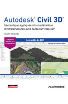 Autodesk civil 3d : geomatique appliquee a la modelisation d'infrastructures  avec autocad map 3d