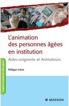 Animation des personnes agees en institution  -  aides-soignants et animateurs (2e edition)