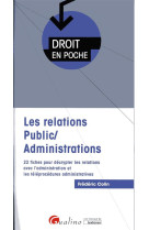 Les relations public/administrations  -  22 fiches pour decrypter les relations avec l'administration et les teleprocedures administratives