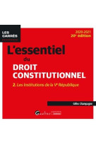 L'essentiel du droit constitutionnel t.2  -  les institutions de la ve republique (edition 2020/2021)