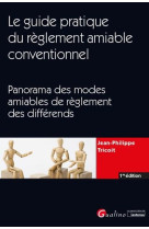 Le guide pratique du reglement amiable conventionnel  -  panorama des modes amiables de reglement des differends