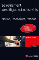 Le reglement des litiges administratifs  -  notion, procedures, pratique