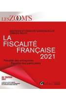 La fiscalite francaise  -  fiscalite des entreprises, fiscalite des particuliers (edition 2021)