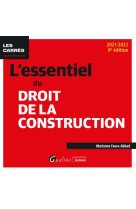 L'essentiel du droit de la construction : une presentation synthetique et rigoureuse des differents contrats de construction immobiliere (9e edition)