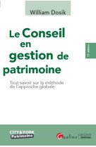 Le conseil en gestion de patrimoine - tout savoir sur la methode de l'approche globale