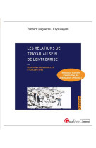 Les relations de travail au sein de l'entreprise : relations individuelles et collectives - retour sur 4 annees d'application des ordonnances macron (2e edition)