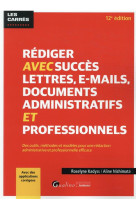 Rediger avec succes lettres, e-mails et documents administratifs (12e edition)