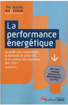 La performance energetique - le guide pour comprendre la methode de calcul 3cl et le contenu des nou