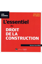 L'essentiel du droit de la construction - une presentation synthetique et rigoureuse des differents