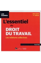 L'essentiel du droit du travail : les relations collectives - une presentation complete du droit des