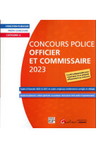 Concours police - officier et commissaire - 2023 - 20 sujets d'annales corrigees de 2022, 2021 + 8 s