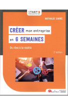 Creer mon entreprise en 6 semaines - du reve a la realite