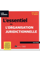 L'essentiel de l'organisation juridictionnelle : le panorama de toutes les juridictions qui concourent au fonctionnement de la justice (edition 2023/2024)