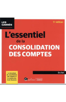 L'essentiel de la consolidation des comptes : le mecanisme de consolidation des comptes et le contenu des etats financier (5e edition)