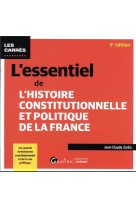 L'essentiel de l'histoire constitutionnelle et politique de la france : les grands evenements constitutionnels et de la vie politique (9e edition)