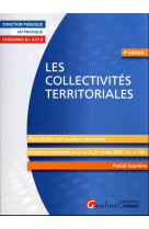 Les collectivites territoriales : tout ce qu'il faut savoir et comprendre  -  integre les dispositions de la loi du 21 fevrier 2022 dite loi 3ds