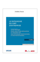 Le patrimoine du chef d'entreprise : guide pratique pour constituer, developper et transmettre son patrimoine professionnel et non professionnel (3e edition)