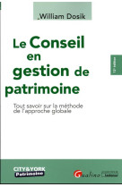 Le conseil en gestion de patrimoine : tout savoir sur la methode de l'approche globale (12e edition)