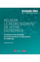 Reussir le redressement de votre entreprise : construire une strategie de retournement et s'approprier le challenge