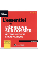 L'essentiel de l'epreuve sur dossier : note de synthese et cas pratique (11e edition)