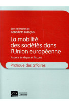 La mobilite des societes dans l'union europeenne  -  aspects juridiques et fiscaux