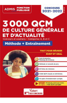 3000 qcm de culture generale et d'actualite  -  methode et entrainement -categories a, b et c - concou (edition 2021/2022)