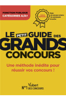 Le petit guide des grands concours : une methode pour reussir vos concours !