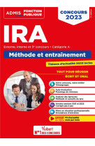 Concours d'acces aux ira : categorie a  -  methode et entrainement  -  instituts regionaux d'administration (edition 2023)