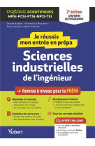 Je reussis mon entree en prepa : sciences industrielles de l'ingenieur  -  de la terminale aux prepas scientifiques mpsi-pcsi-ptsi-mp2i (edition 2023/2024)