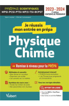 Je reussis mon entree en prepa scientifique : physique-chimie  -  de la terminale aux prepas (edition 2023/2024)