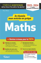 Je reussis mon entree en prepa scientifique : mathematiques  -  de la terminale aux prepas mpsi-pcsi-ptsi-mp2i-tsi-bcst (edition 2023/2024)