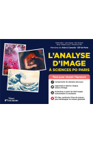 L'analyse d'image a sciences po paris : conseils et entrainement intensif  -  100 images commentees et analysees