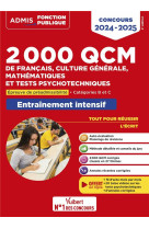 2000 qcm de francais, culture generale, mathematiques et tests psychotechniques : epreuve de preadmissibilite - -  categories b et c  -  concours 2024-2025 (edition 2024/2025)