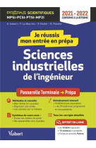 Je reussis mon entree en prepa  -  sciences industrielles de l'ingenieur  -  de la terminale aux prepas scientifiques (edition 2021/2022)