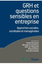 Grh et questions sensibles en entreprise : approches sociales, societales et manageriales