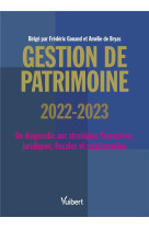 Gestion de patrimoine 2022-2023 - du diagnostic aux strategies financieres, juridiques, fiscales et