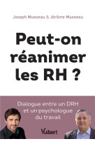 Peut-on reanimer les rh ? - dialogue entre un drh et un psychologue du travail