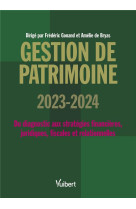 Gestion de patrimoine 2023 / 2024 - du diagnostic aux strategies financieres, juridiques, fiscales e