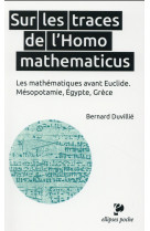 Sur les traces de l'homo mathematicus  -  les mathematiques avant euclide  -  mesopotamie, egypte grece