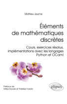 Elements de mathematiques discretes - cours, exercices resolus, implementations avec les langages py