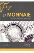 La monnaie  -  fonctions, mecanismes et evolutions