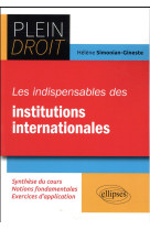 Plein droit  -  les indispensables des institutions internationales  -  synthese du cours, notions fondamentales, exercices d'application