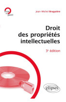 Droit des proprietes intellectuelles (3e edition)