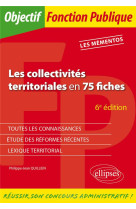 Les collectivites territoriales en 75 fiches - 6e edition