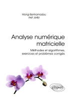 Analyse numerique matricielle - methodes et algorithmes, exercices et problemes corriges