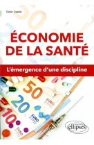 Economie de la sante  -  l'emergence d'une discipline