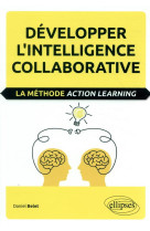 Developper l'intelligence collaborative  -  la methode action learning